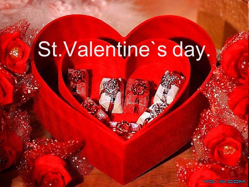 St.Valentine`s day.